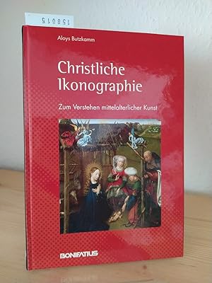 Christliche Ikonographie. Zum Verstehen mittelalterlicher Kunst. [Von Aloys Butzkamm].