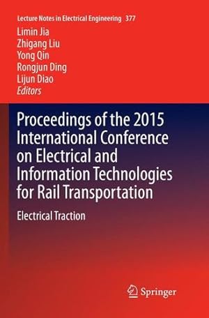 Seller image for Proceedings of the 2015 International Conference on Electrical and Information Technologies for Rail Transportation: Electrical Traction (Lecture Notes in Electrical Engineering) [Paperback ] for sale by booksXpress