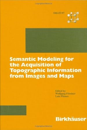 Immagine del venditore per Semantic Modeling for the Acquisition of Topographic Information from Images and Maps: SMATI 97 [Hardcover ] venduto da booksXpress