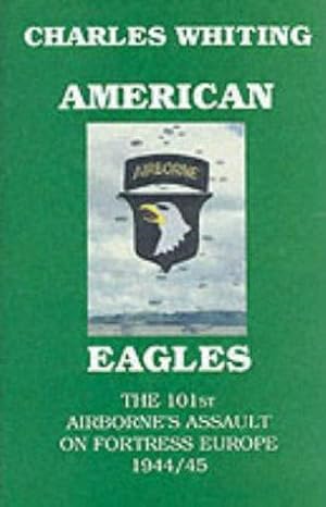 Immagine del venditore per American Eagles. The 101st Airborne's Assault on Fortress Europe 1944/45 venduto da WeBuyBooks