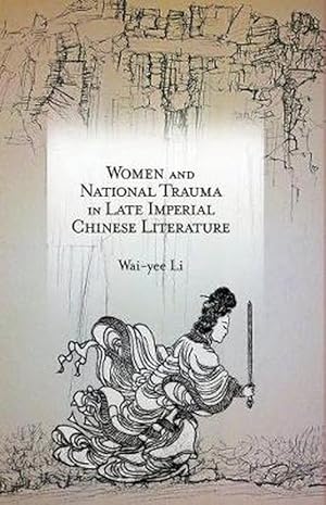 Image du vendeur pour Women and National Trauma in Late Imperial Chinese Literature (Hardcover) mis en vente par CitiRetail