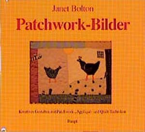 Patchwork - Bilder / Kreatives Gestalten mit Patchwork-, Appliqué- und Quilt-Techniken