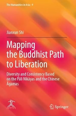 Seller image for Mapping the Buddhist Path to Liberation: Diversity and Consistency Based on the Pli Nikyas and the Chinese gamas (The Humanities in Asia, 9) by Shi, Jianxun [Paperback ] for sale by booksXpress