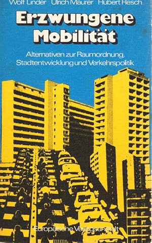 Immagine del venditore per Erzwungene Mobilitt : Alternativen z. Raumordnung, Stadtentwicklung u. Verkehrspolitik. Wolf Linder; Ulrich Maurer; Hubert Resch. [Unter Mitarb. von: Dieter Grssle u. a.] venduto da Schrmann und Kiewning GbR