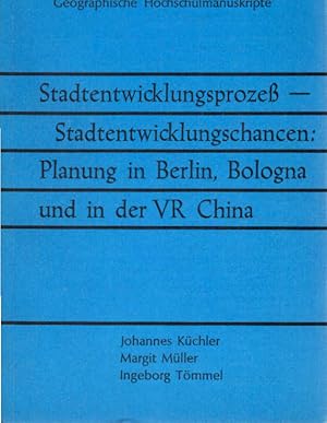 Stadtentwicklungsprozess, Stadtentwicklungschancen, Planung in Berlin, Bologna und in der VR Chin...