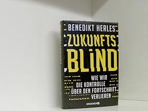 Seller image for Zukunftsblind: Wie wir die Kontrolle ber den Fortschritt verlieren wie wir die Kontrolle ber den Fortschritt verlieren for sale by Book Broker