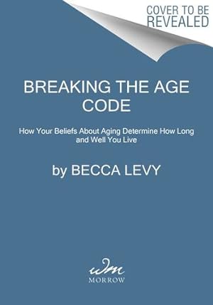 Immagine del venditore per Breaking the Age Code: How Your Beliefs About Aging Determine How Long and Well You Live by Levy PhD, Becca [Paperback ] venduto da booksXpress