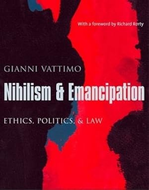 Seller image for Nihilism and Emancipation: Ethics, Politics, and Law (European Perspectives: A Series in Social Thought and Cultural Criticism) by Vattimo, Gianni [Paperback ] for sale by booksXpress