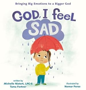 Seller image for God, I Feel Sad: Bringing Big Emotions to a Bigger God by Nietert, Michelle, Fortner, Tama [Hardcover ] for sale by booksXpress