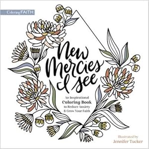 Image du vendeur pour New Mercies I See: An Inspirational Coloring Book to Reduce Anxiety and Grow Your Faith (Coloring Faith) by Zondervan [Paperback ] mis en vente par booksXpress