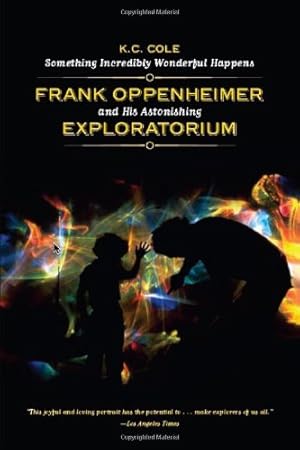 Seller image for Something Incredibly Wonderful Happens: Frank Oppenheimer and His Astonishing Exploratorium by Cole, K. C. [Paperback ] for sale by booksXpress