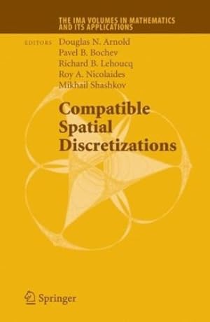 Seller image for Compatible Spatial Discretizations (The IMA Volumes in Mathematics and its Applications (142)) [Hardcover ] for sale by booksXpress