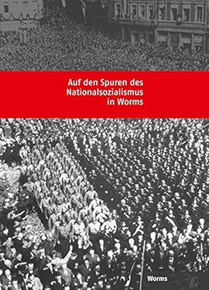 Bild des Verkufers fr Auf den Spuren des Nationalsozialismus in Worms von Sebastian Bonk . zum Verkauf von Antiquariat Buchhandel Daniel Viertel