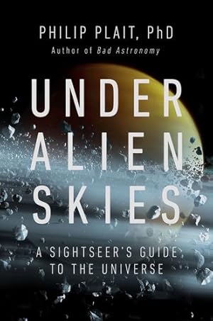 Immagine del venditore per Under Alien Skies: A Sightseer?s Guide to the Universe by Plait Ph.D., Phil [Hardcover ] venduto da booksXpress