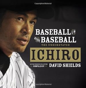 Imagen del vendedor de Baseball Is Just Baseball: The Understated Ichiro by Shields, David [Hardcover ] a la venta por booksXpress