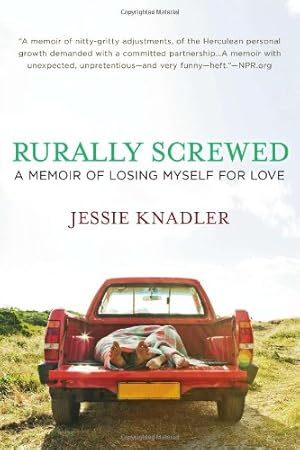 Imagen del vendedor de Rurally Screwed: A Memoir of Losing Myself for Love by Knadler, Jessie [Paperback ] a la venta por booksXpress
