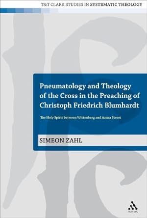 Immagine del venditore per Pneumatology and Theology of the Cross in the Preaching of Christoph Friedrich Blumhardt: The Holy Spirit Between Wittenberg and Azusa Street (T&T Clark Studies in Systematic Theology) by Zahl, Simeon [Hardcover ] venduto da booksXpress