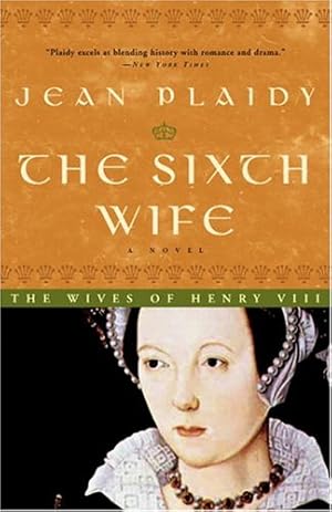 Seller image for The Sixth Wife: The Wives of Henry VIII by Jean Plaidy [Paperback ] for sale by booksXpress
