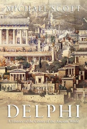 Imagen del vendedor de Delphi: A History of the Center of the Ancient World by Scott, Michael [Hardcover ] a la venta por booksXpress