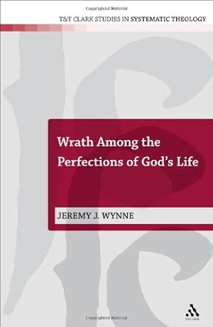 Immagine del venditore per Wrath Among the Perfections of God's Life (T&T Clark Studies in Systematic Theology) by Wynne, Jeremy J. [Hardcover ] venduto da booksXpress