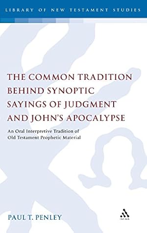 Image du vendeur pour The Common Tradition Behind Synoptic Sayings of Judgment and John's Apocalypse: An Oral Interpretive Tradition of Old Testament Prophetic Material . (The Library of New Testament Studies) by Penley, Paul T. [Hardcover ] mis en vente par booksXpress