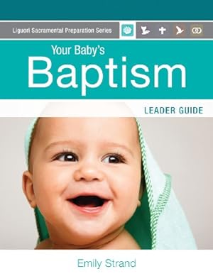 Seller image for Your Baby's Baptism: Leader Guide (Liguori Sacramental Preparation Series) by Strand, Emily [Paperback ] for sale by booksXpress