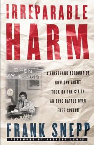 Seller image for Irreparable Harm: A Firsthand Account of How One Agent Took on the CIA in an Epic Battle Over Free Speech by Snepp, Frank [Paperback ] for sale by booksXpress