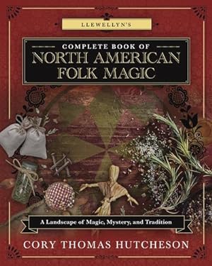 Seller image for Llewellyn's Complete Book of North American Folk Magic: A Landscape of Magic, Mystery, and Tradition (Llewellyn's Complete Book Series, 16) [Soft Cover ] for sale by booksXpress