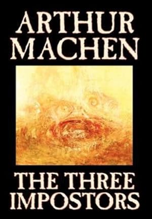 Bild des Verkufers fr The Three Impostors by Arthur Machen, Fiction, Fantasy, Horror, Fairy Tales, Folk Tales, Legends & Mythology by Machen, Arthur [Hardcover ] zum Verkauf von booksXpress