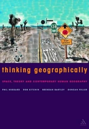Seller image for Thinking Geographically: Space, Theory and Contemporary Human Geography (Continuum Studies in Geography) by Hubbard, Phil, Bartley, Brendan, Fuller, Duncan, Kitchin, Rob [Hardcover ] for sale by booksXpress