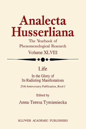 Image du vendeur pour Life in the Glory of Its Radiating Manifestations: 25th Anniversary Publication Book I (Analecta Husserliana) (Bk. 1) [Hardcover ] mis en vente par booksXpress