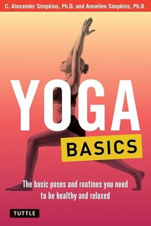 Seller image for Yoga Basics: The Basic Poses and Routines you Need to be Healthy and Relaxed (Tuttle Health & Fitness Basic Series) by Simpkins, C. Alexander, Simpkins, Annellen M. [Paperback ] for sale by booksXpress