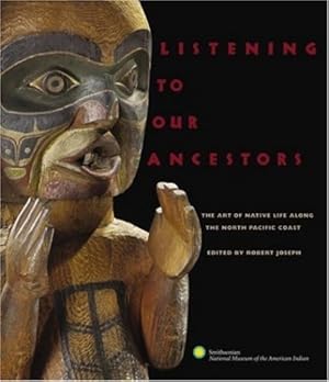 Image du vendeur pour Listening to Our Ancestors: The Art of Native Life Along the Pacific Northwest Coast by Smithsonian American Indian [Paperback ] mis en vente par booksXpress