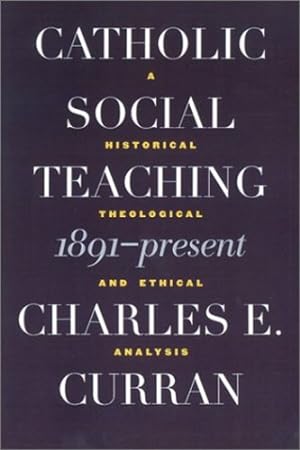 Immagine del venditore per Catholic Social Teaching, 1891-Present: A Historical, Theological, and Ethical Analysis (Moral Traditions) by Curran, Charles E. [Hardcover ] venduto da booksXpress