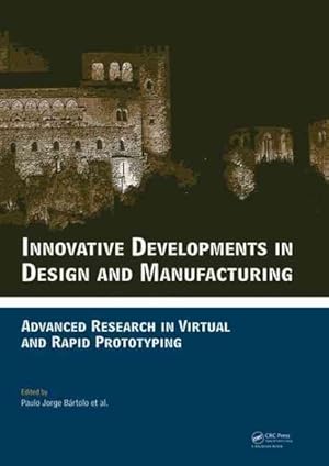 Image du vendeur pour Innovative Developments in Design and Manufacturing : Advanced Research in Virtual and Rapid Prototyping: Proceedings of 4th International Conference on Advanced Research and Rapid Prototyping, Leiria, Portugal, 6-10 October 2009 mis en vente par GreatBookPricesUK