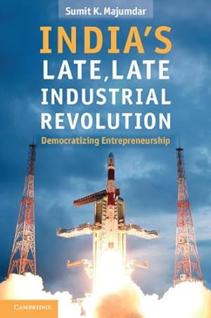 Seller image for India's Late, Late Industrial Revolution: Democratizing Entrepreneurship by Majumdar, Professor Sumit K. [Hardcover ] for sale by booksXpress