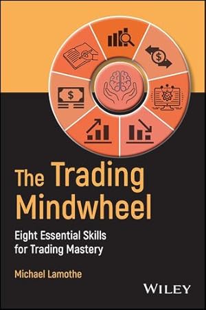 Seller image for The Trading Mindwheel: Eight Essential Skills for Trading Mastery by Lamothe, Michael [Hardcover ] for sale by booksXpress