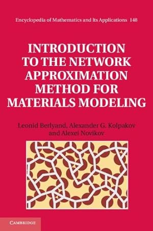 Seller image for Introduction to the Network Approximation Method for Materials Modeling (Encyclopedia of Mathematics and its Applications) by Berlyand, Professor Leonid, Kolpakov, Professor Alexander G., Novikov, Dr Alexei [Hardcover ] for sale by booksXpress