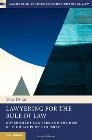 Bild des Verkufers fr Lawyering for the Rule of Law: Government Lawyers and the Rise of Judicial Power in Israel (Cambridge Studies in Constitutional Law) by Dotan, Yoav [Hardcover ] zum Verkauf von booksXpress