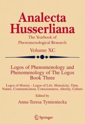 Seller image for Logos of Phenomenology and Phenomenology of The Logos. Book Three: Logos of History - Logos of Life, Historicity, Time, Nature, Communication, . Culture (Analecta Husserliana) (Bk. 3) [Hardcover ] for sale by booksXpress