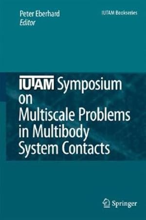 Seller image for IUTAM Symposium on Multiscale Problems in Multibody System Contacts: Proceedings of the IUTAM Symposium held in Stuttgart, Germany, February 20â  23, 2006 (IUTAM Bookseries) [Hardcover ] for sale by booksXpress