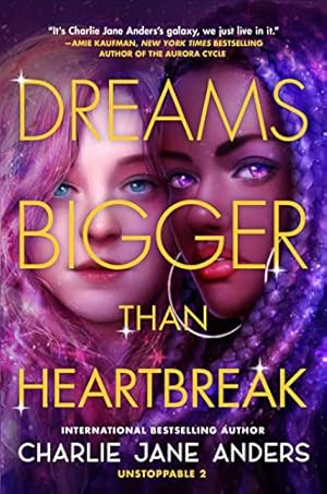 Seller image for Dreams Bigger Than Heartbreak (Unstoppable, 2) by Anders, Charlie Jane [Paperback ] for sale by booksXpress