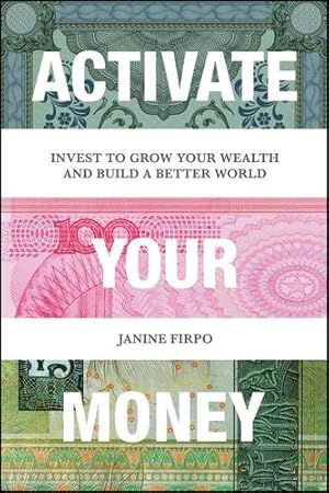 Seller image for Activate Your Money: Invest to Grow Your Wealth and Build a Better World by Firpo, Janine [Paperback ] for sale by booksXpress