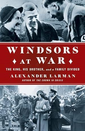 Immagine del venditore per Windsors at War: The King, His Brother, and a Family Divided by Larman, Alexander [Hardcover ] venduto da booksXpress