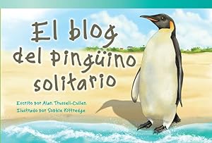 Seller image for El blog del pinguino solitario (The Lonely Penguin's Blog) (Fiction Readers) (Spanish Edition) by Teacher Created Materials, Logan Avery [Perfect Paperback ] for sale by booksXpress