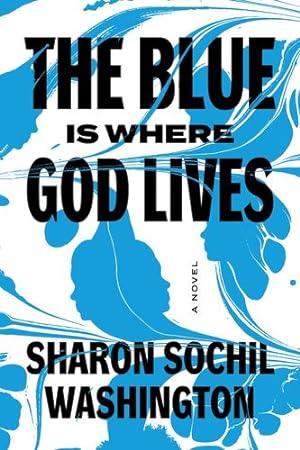 Imagen del vendedor de The Blue Is Where God Lives: A Novel by Washington, Sharon Sochil [Hardcover ] a la venta por booksXpress