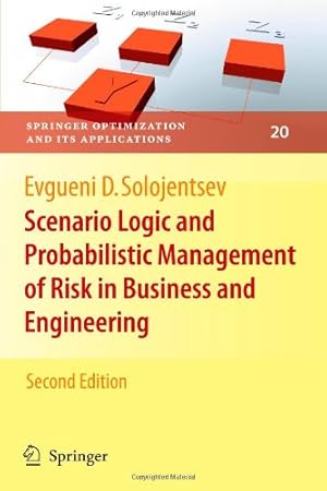 Image du vendeur pour Scenario Logic and Probabilistic Management of Risk in Business and Engineering (Springer Optimization and Its Applications (20)) by Solojentsev, Evgueni D. [Paperback ] mis en vente par booksXpress