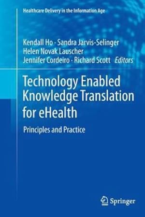 Bild des Verkufers fr Technology Enabled Knowledge Translation for eHealth: Principles and Practice (Healthcare Delivery in the Information Age) [Paperback ] zum Verkauf von booksXpress