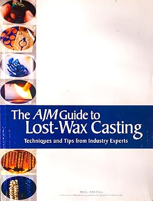 Immagine del venditore per THE AJM GUIDE TO LOST-WAX CASTING. Techniques and Tips from Industry Experts. venduto da Earth's Magic