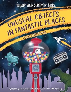 Seller image for Unusual Objects in Fantastic Places: A Story Starters Book (Totally Weird Activity Books) by Penta, Mark, Murphy, T. M. [Paperback ] for sale by booksXpress